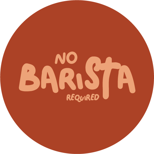 No Barista Required